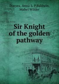 Sir Knight of the golden pathway