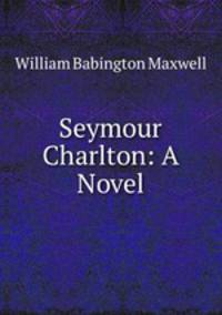 Seymour Charlton: A Novel