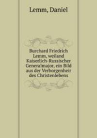 Burchard Friedrich Lemm, weiland Kaiserlich-Russischer Generalmajor, ein Bild aus der Verborgenheir des Christenlebens
