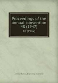 Proceedings of the annual convention. 48 (1947)