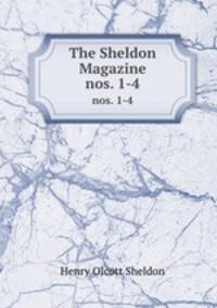 The Sheldon Magazine. nos. 1-4