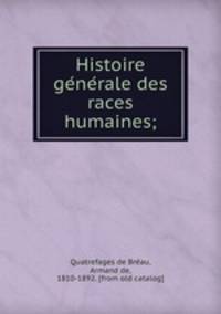 Histoire ge?ne?rale des races humaines;