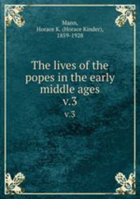 The lives of the popes in the early middle ages. v.3