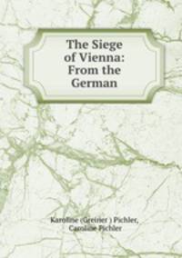 The Siege of Vienna: From the German