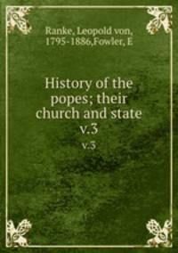 History of the popes; their church and state. v.3