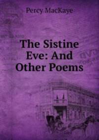 The Sistine Eve: And Other Poems