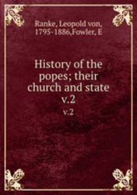 History of the popes; their church and state. v.2