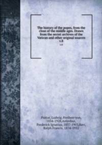 The history of the popes, from the close of the middle ages. Drawn from the secret archives of the Vatican and other original sources. v.8