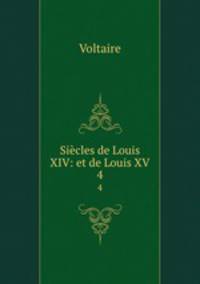 Sicles de Louis XIV: et de Louis XV. 4