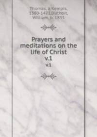 Prayers and meditations on the life of Christ. v.1