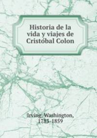 Historia de la vida y viajes de Cristo?bal Colon