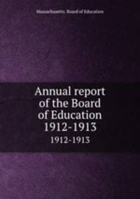 Annual report of the Board of Education. 1912-1913