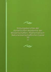 Sitzungsberichte der Kaiserlichen Akademie der Wissenschaften, Mathematisch-Naturwissenschaftliche Classe. 50