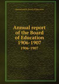 Annual report of the Board of Education. 1906-1907