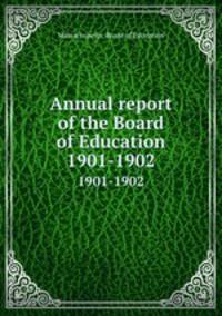 Annual report of the Board of Education. 1901-1902