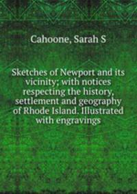 Sketches of Newport and its vicinity; with notices respecting the history, settlement and geography of Rhode Island. Illustrated with engravings