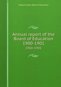 Annual report of the Board of Education. 1900-1901