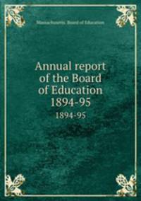 Annual report of the Board of Education. 1894-95