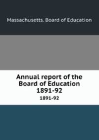 Annual report of the Board of Education. 1891-92