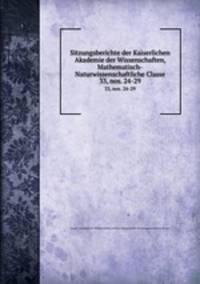Sitzungsberichte der Kaiserlichen Akademie der Wissenschaften, Mathematisch-Naturwissenschaftliche Classe. 33, nos. 24-29