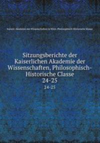 Sitzungsberichte der Kaiserlichen Akademie der Wissenschaften, Philosophisch-Historische Classe. 24-25