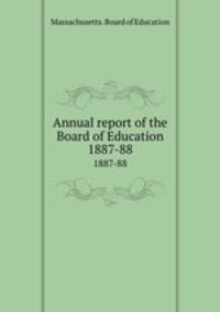 Annual report of the Board of Education. 1887-88