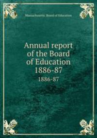 Annual report of the Board of Education. 1886-87