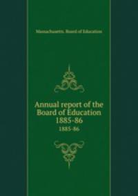 Annual report of the Board of Education. 1885-86