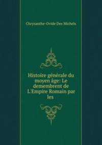 Histoire generale du moyen age: Le demembrent de L