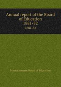 Annual report of the Board of Education. 1881-82