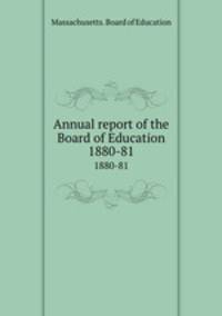 Annual report of the Board of Education. 1880-81