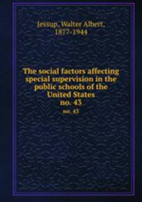 The social factors affecting special supervision in the public schools of the United States. no. 43
