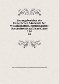 Sitzungsberichte der Kaiserlichen Akademie der Wissenschaften, Mathematisch-Naturwissenschaftliche Classe. 114