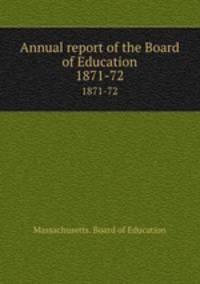 Annual report of the Board of Education. 1871-72