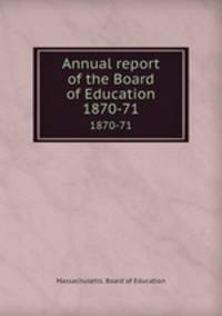 Annual report of the Board of Education. 1870-71