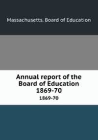 Annual report of the Board of Education. 1869-70