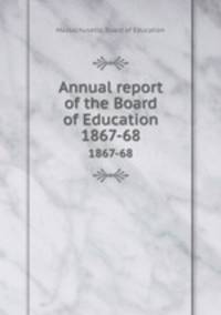 Annual report of the Board of Education. 1867-68