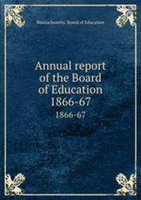 Annual report of the Board of Education. 1866-67