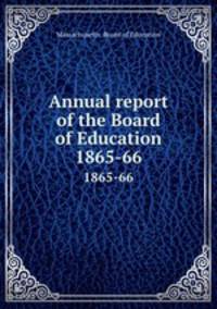 Annual report of the Board of Education. 1865-66