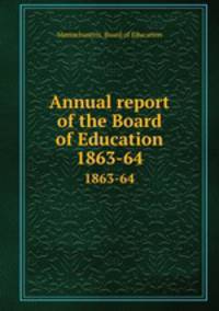 Annual report of the Board of Education. 1863-64
