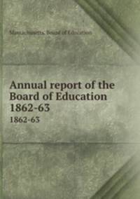 Annual report of the Board of Education. 1862-63