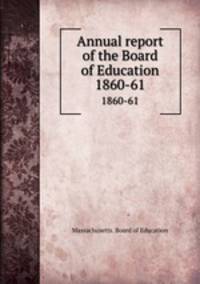 Annual report of the Board of Education. 1860-61