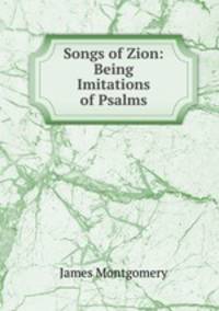 Songs of Zion: Being Imitations of Psalms
