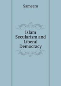 Islam Secularism and Liberal Democracy