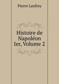 Histoire de Napoleon Ier, Volume 2