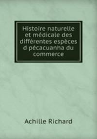 Histoire naturelle et medicale des differentes especes dipecacuanha du commerce