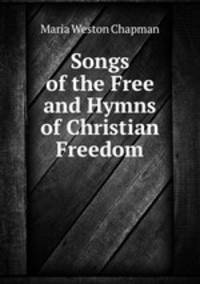 Songs of the Free and Hymns of Christian Freedom
