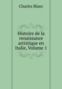 Histoire de la renaissance artistique en Italie, Volume 1
