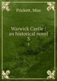 Warwick Castle : an historical novel. 3