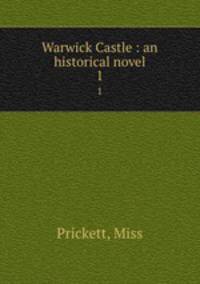 Warwick Castle : an historical novel. 1